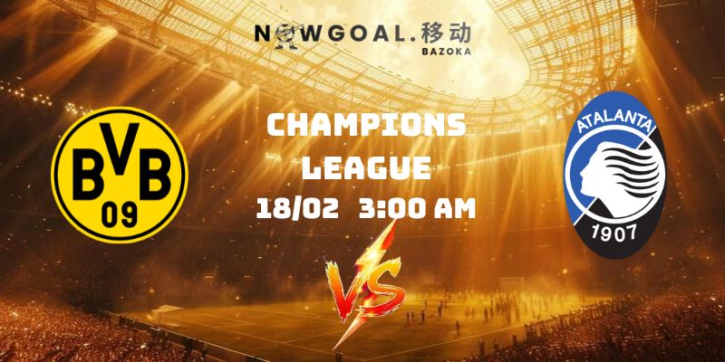 Nhận Định Kèo Borussia Dortmund Vs Atalanta Ngày 18/02 3:00 AM