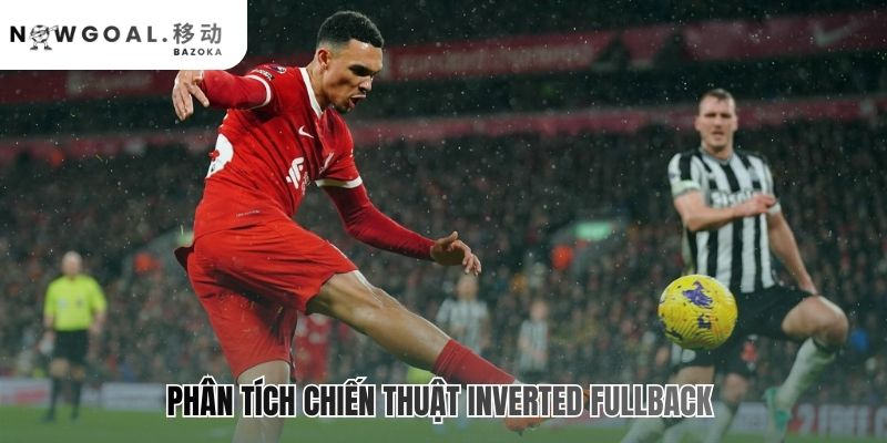 Inverted Fullback là gì? xu hướng chiến thuật mới với ưu nhược điểm
